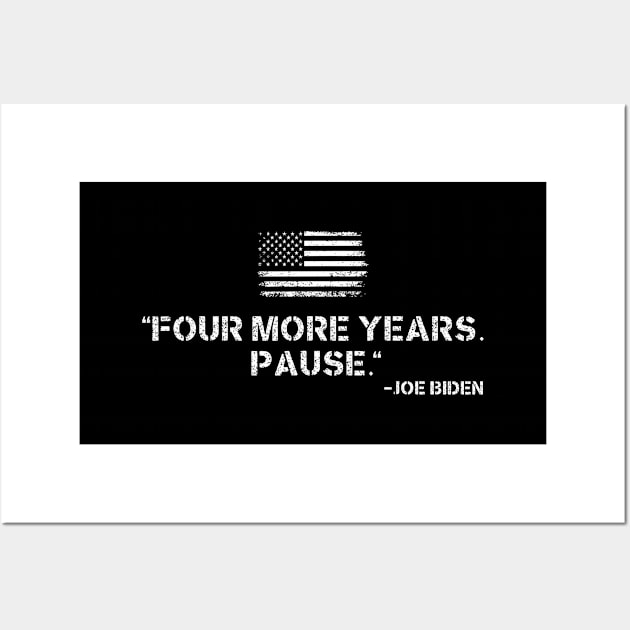 Four More Years Pause Joe Biden Wall Art by nadinedianemeyer